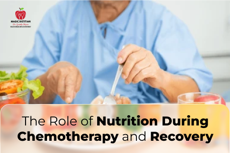 The Role of Nutrition During Chemotherapy and recovery