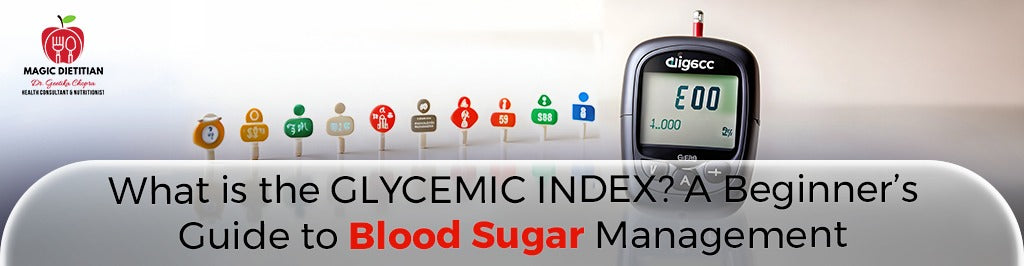 What is the Glycemic Index? A Beginner’s Guide to Blood Sugar Management